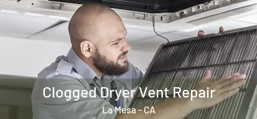 Clogged Dryer Vent Repair La Mesa - CA