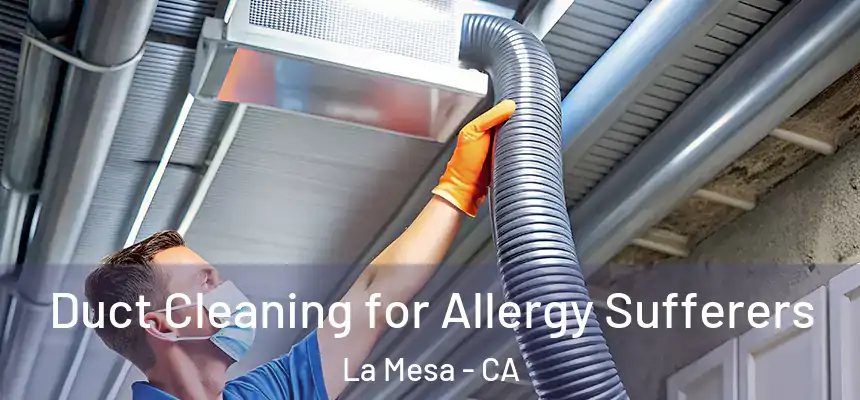  Duct Cleaning for Allergy Sufferers La Mesa - CA