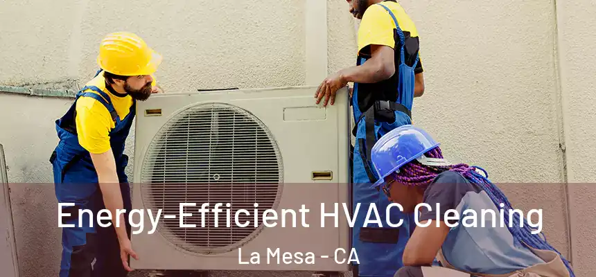  Energy-Efficient HVAC Cleaning La Mesa - CA