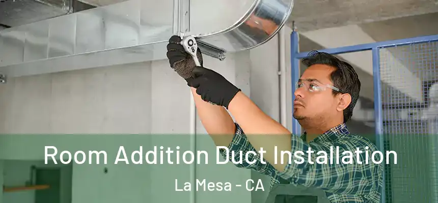  Room Addition Duct Installation La Mesa - CA