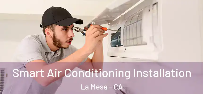  Smart Air Conditioning Installation La Mesa - CA